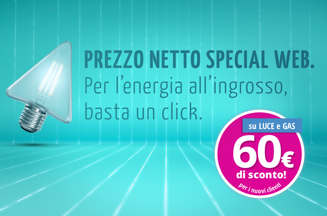 Prezzo Netto Special Web Luce Gas - 60€ di sconto per i nuovi clienti